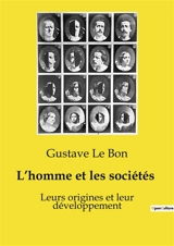 L’homme et les sociétés : Leurs origines et leur développement - Gustave Le Bon