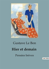 Hier et demain : Pensées brèves - Gustave Le Bon