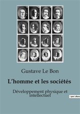 L’homme et les sociétés : Développement physique et intellectuel - Gustave Le Bon