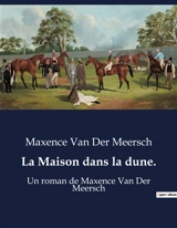 La Maison dans la dune. : Un roman de Maxence Van Der Meersch - Maxence Van der Meersch