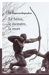 Le héros, le monstre, la mort - Efi Papavassilopoulou