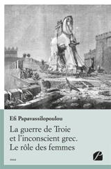 La guerre de Troie et l'inconscient grec. Le rôle des femmes - Efi Papavassilopoulou
