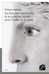 La fonction maternelle et sa relation initiale avec l'ordre et le noos - Efi Papavassilopoulou