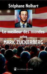 Le meilleur des mondes selon Mark Zuckerberg - Stéphane Nolhart