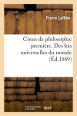 Cours de philosophie première. Des lois universelles du monde - Pierre Laffitte
