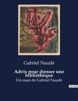 Advis pour dresser une bibliothèque : Un essai de Gabriel Naudé - Gabriel Naudé