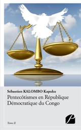 Pentecôtismes en République Démocratique du Congo : Tome II : Propos et pertinence d'une éthique missionnaire - Sébastien Kalombo Kapuku