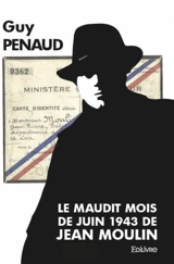 Le maudit mois de juin 1943 de jean moulin - Guy Penaud