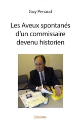 Les aveux spontanés d'un commissaire devenu historien - Guy Penaud