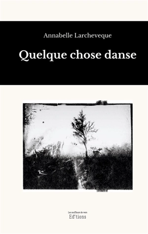 Quelque chose danse - Larcheveque, Annabelle
