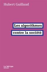Les algorithmes contre la société - Hubert Guillaud