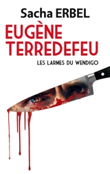 Eugène Terredefeu : Les larmes du Wendigo - Sacha Erbel
