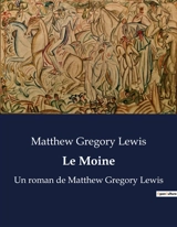 Le Moine : Un roman de Matthew Gregory Lewis - Matthew Gregory Lewis