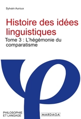 Histoire des idées linguistiques : Tome 3 : L'hégémonie du comparatisme - Sylvain Auroux