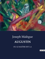 AUGUSTIN : OU LE MAITRE EST LA - Joseph Malègue