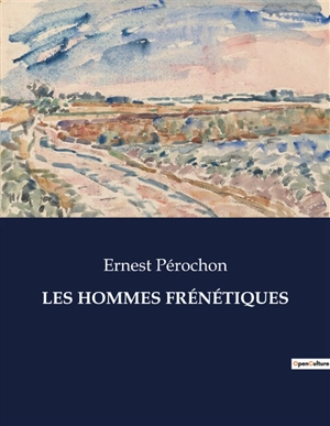 LES HOMMES FRENETIQUES - Ernest Pérochon