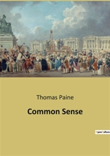 Common Sense : A Revolutionary Call for Independence and Critique of Monarchical Governance - Paine, Thomas