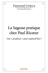 La sagesse pratique chez paul ricœur : Une « prudence » pour aujourd’hui ? - Emmanuel Leclercq
