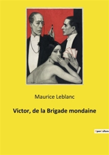 Victor, de la Brigade mondaine : Les secrets de la capitale dévoilés par un inspecteur intrépide. - Leblanc, Maurice