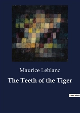 The Teeth of the Tiger : A Mysterious Inheritance and a Deadly Plot - Leblanc, Maurice