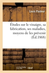 Etudes sur le vinaigre, sa fabrication, ses maladies, moyens de les prévenir : Nouvelles observations sur la conservation des vins par la chaleur - Louis Pasteur