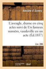 L'aveugle, drame en cinq actes suivi de Un fameux numéro, vaudeville en un acte - Hippolyte Lefebvre