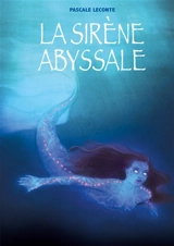 La sirène abyssale - Pascale Leconte