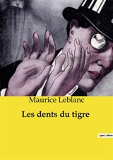 Les dents du tigre : Une aventure palpitante d'Arsène Lupin, maître du déguisement et du mystère - Leblanc, Maurice