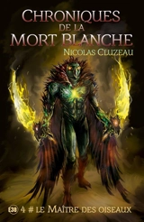 Chroniques de la mort blanche : le Maître des oiseaux T4 - Nicolas Cluzeau