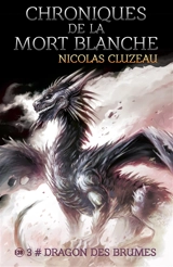 Chroniques de la mort blanche : Dragon des brumes - Tome 3 - Nicolas Cluzeau