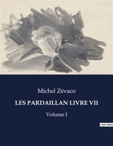 LES PARDAILLAN LIVRE VII : Volume I - Michel Zévaco