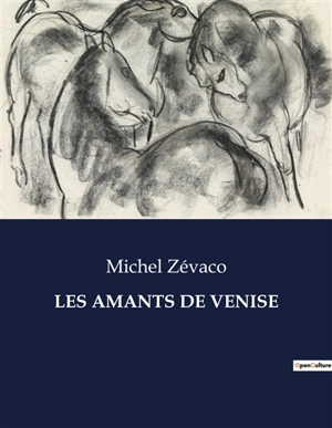 LES AMANTS DE VENISE : Passions et intrigues au cœur de la Sérénissime - Michel Zévaco