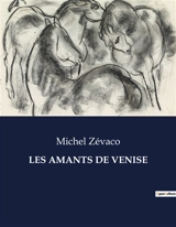 LES AMANTS DE VENISE - Michel Zévaco