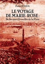 Le voyage de Marie-Rose : De Decazeville au Rio de la Plata - POUJOL, Pierre