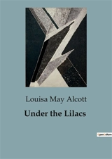 Under the Lilacs : Les aventures de Ben et Sancho sous les lilas - Alcott, Louisa May