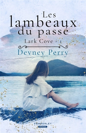 Les lambeaux du passé : Lark Cove, T1 - Devney Perry