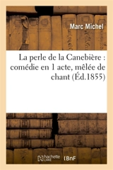 La perle de la Canebière : comédie en 1 acte, mêlée de chant - Marc Michel