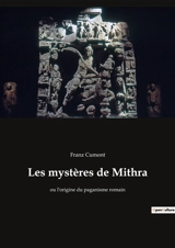 Les mystères de Mithra : ou l'origine du paganisme romain - Franz Cumont