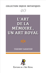Enjeux initiatiques 40 : L'Art de la Mémoire, un Art Royal - Thierry Savatier