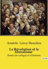 La Révolution et le libéralisme : Essais de critique et d’histoire - Anatole Leroy-Beaulieu