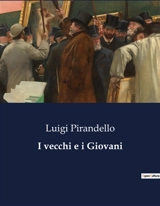 I vecchi e i Giovani : di Luigi Pirandello - Luigi Pirandello