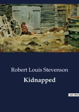 Kidnapped : The Adventures of David Balfour : A Tale of Intrigue and Survival - Stevenson, Robert Louis