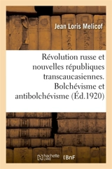 La Révolution russe et les nouvelles républiques transcaucasiennes. Bolchévisme et antibolchévisme - Jean Loris Melicof
