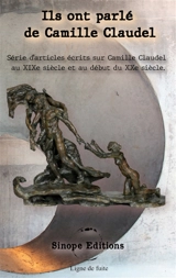 Ils ont parlé de Camille Claudel : Série d'articles écrits sur Camille Claudel au XIXe siècle et au début du XXe siècle