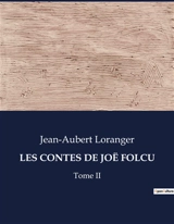 LES CONTES DE JOE FOLCU : Tome II - Jean-Aubert Loranger