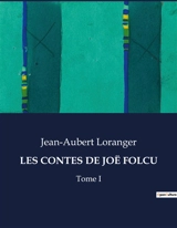 LES CONTES DE JOE FOLCU : Tome I - Jean-Aubert Loranger