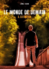 Le Monde de demain : Extinction - Lionel Truan