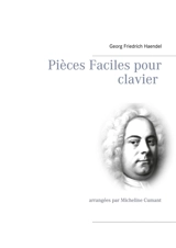 Pièces Faciles pour clavier : arrangées par Micheline Cumant - Georg Friedrich Haendel
