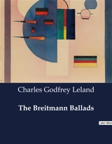 The Breitmann Ballads : The Cultural and Linguistic Exploration of German-American Identity - Charles Godfrey Leland