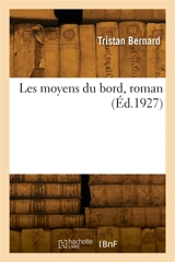 Les moyens du bord, roman - Tristan Bernard